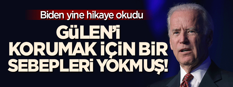 Biden'dan masala devam: Gülen'i korumak için sebebimiz yok