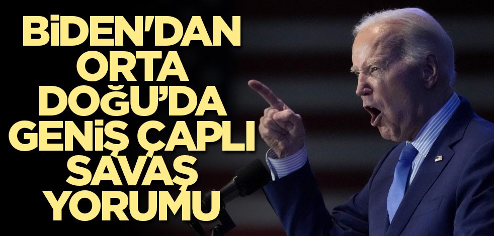 Biden'dan Orta Doğu’da geniş çaplı savaş yorumu