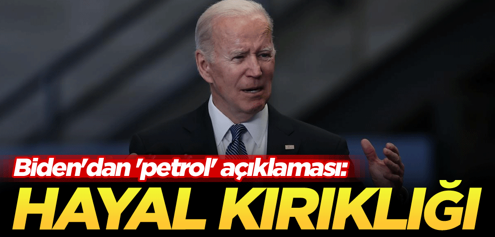Biden'dan 'petrol' açıklaması: Hayal kırıklığı