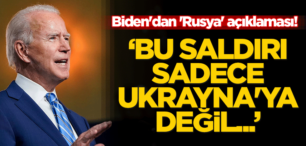 Biden'dan 'Rusya' açıklaması! "Bu saldırı sadece Ukrayna'ya değil..."