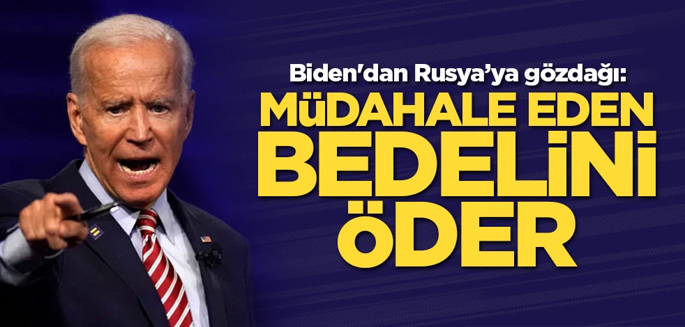 Biden'dan Rusya’ya gözdağı: Müdahale eden bedelini öder
