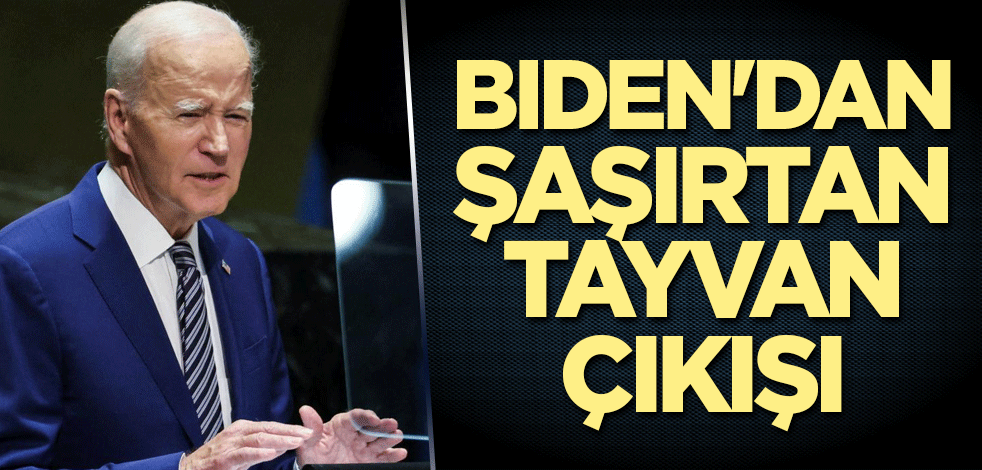 Biden'dan şaşırtan Tayvan çıkışı