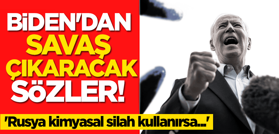 Biden'dan savaş çıkaracak sözler! 'Rusya kimyasal silah kullanırsa...'
