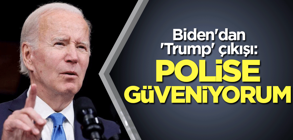 Biden'dan 'Trump' çıkışı: Polise güveniyorum