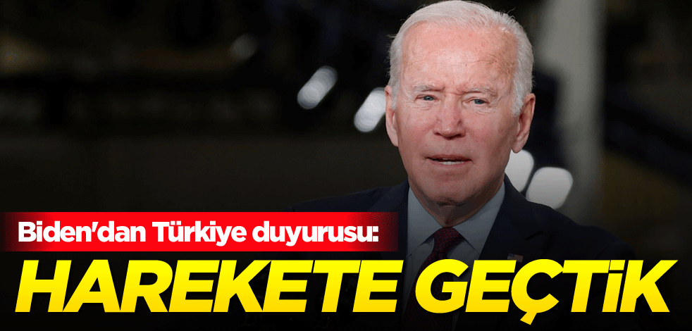 Biden'dan Türkiye duyurusu: Harekete geçtik