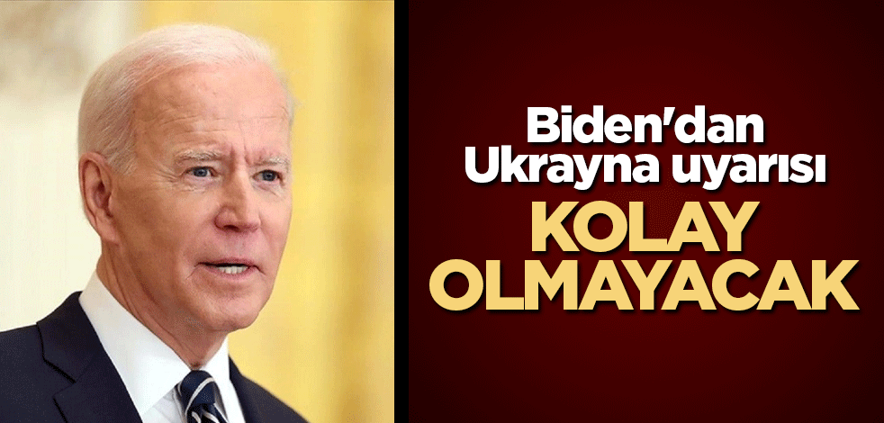 Biden'dan Ukrayna açıklaması: Kolay olmayacak