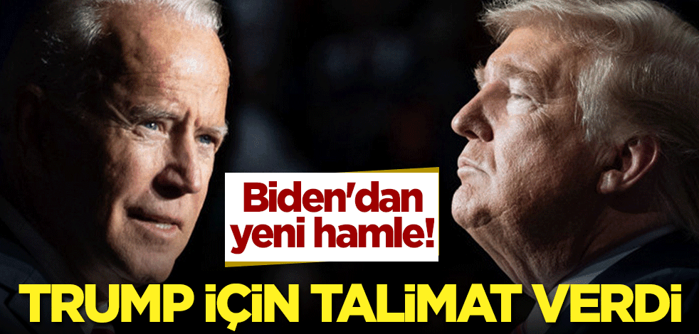 Biden'dan yeni hamle! Trump için talimat verdi