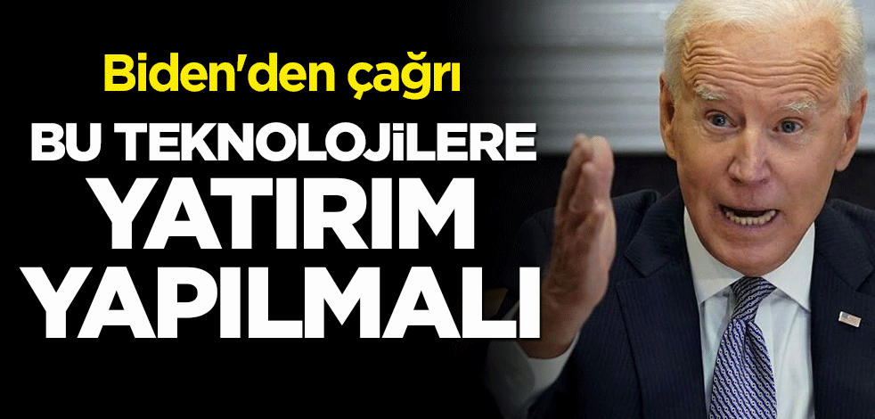 Biden'den çağrı: Bu teknolojilere yatırım yapılmalı