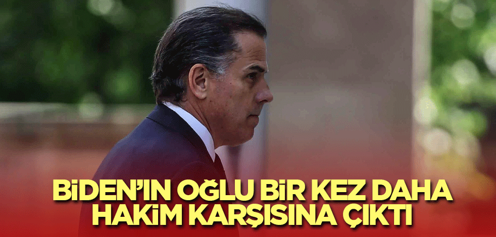 Biden’ın oğlu bir kez daha hakim karşısına çıktı