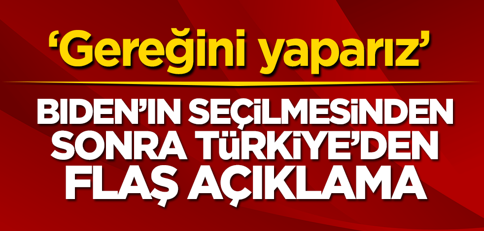 Biden’in seçilmesinden sonra Türkiye’den flaş açıklama! ‘Gereğini yaparız’
