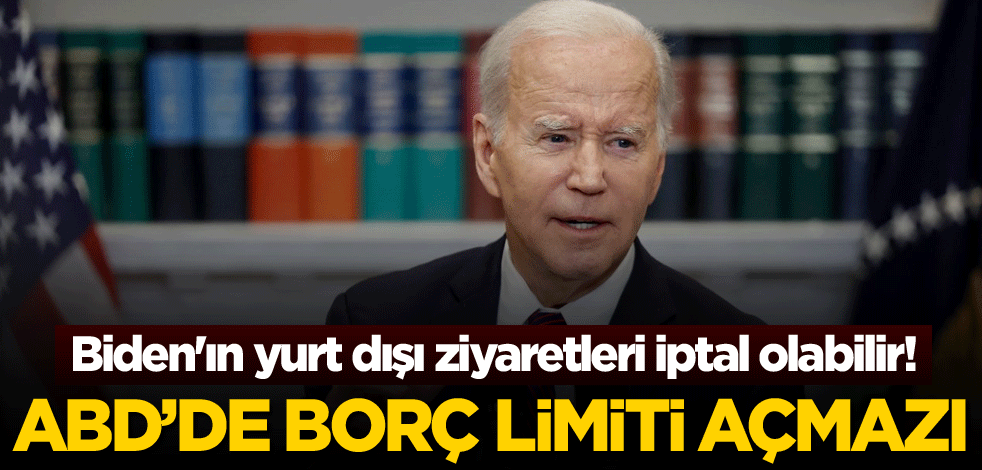 Biden'ın yurt dışı ziyaretleri iptal olabilir! ABD'de borç limiti açmazı