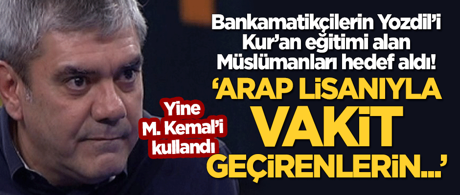 'Bidon Kafa' Yılmaz Özdil Kur'an eğitimini hedef aldı! "Arap lisanıyla vakit geçirenlerin..."