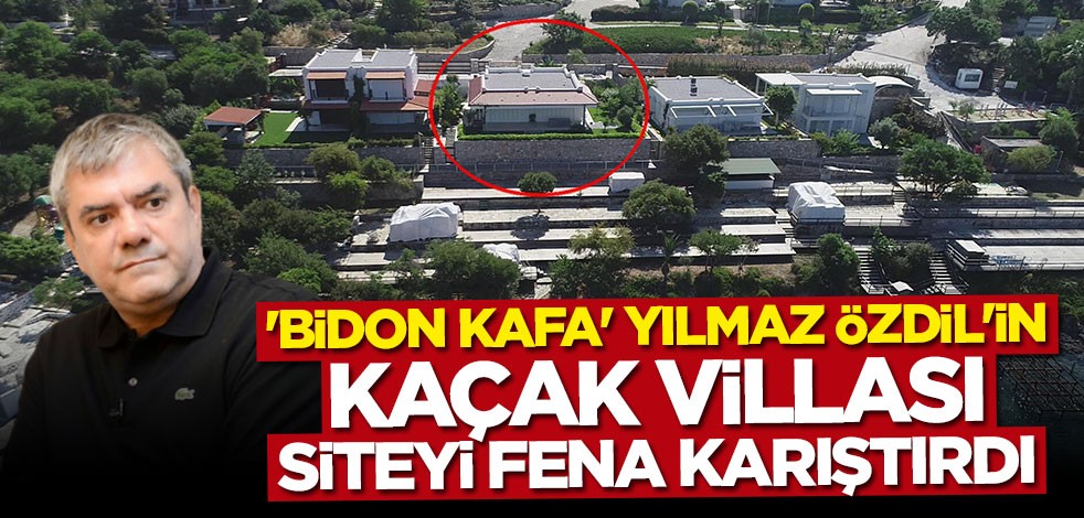 "Bidon kafa" Yılmaz Özdil'in kaçak villası siteyi fena karıştırdı