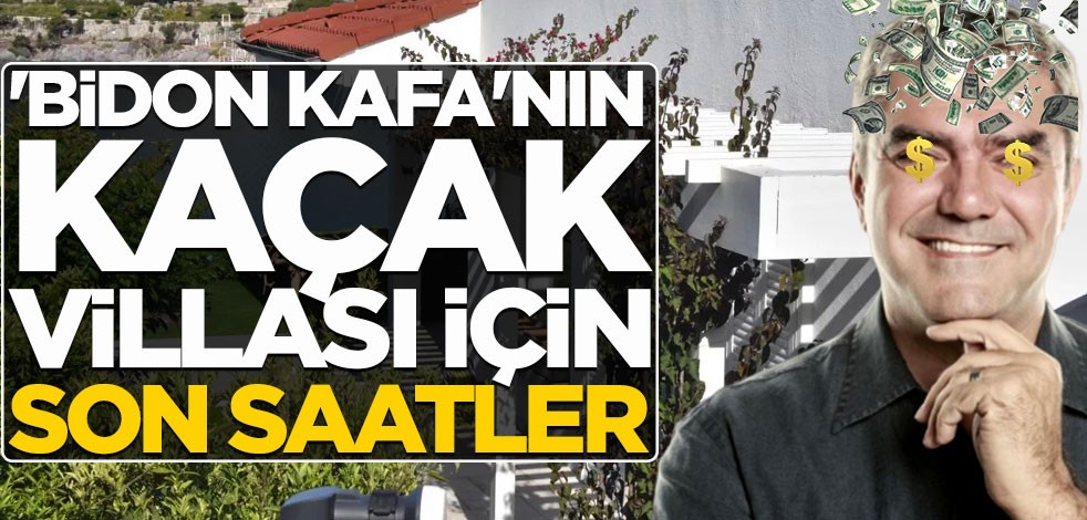'Bidon Kafa'nın kaçak villası için son saatler! Kepçeler hazır