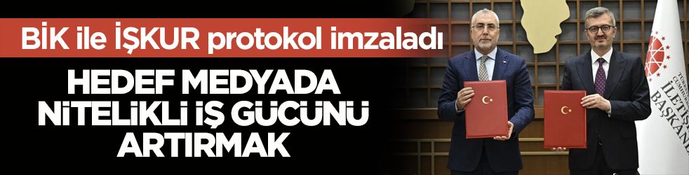 BİK ile İŞKUR protokol imzaladı! Hedef medyada nitelikli iş gücünü artırmak