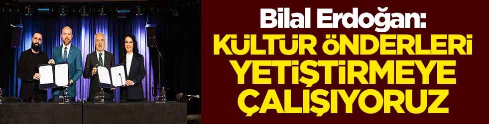 Bilal Erdoğan: Kültür önderleri yetiştirmeye çalışıyoruz