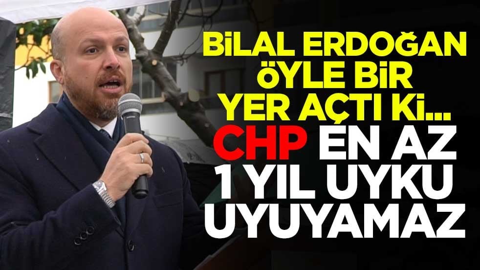 Bilal Erdoğan öyle bir yer açtı ki... CHP en az 1 yıl uyku uyuyamaz