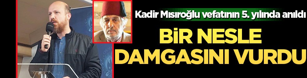Bilal Erdoğan, Kadir Mısıroğlu'nu andı: ' Allah razı olsun'