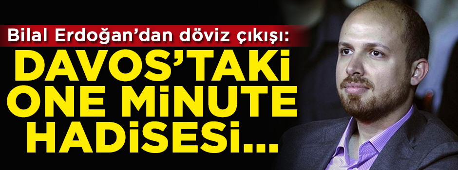 Bilal Erdoğan'dan döviz çıkışı: One minute hadisesi...