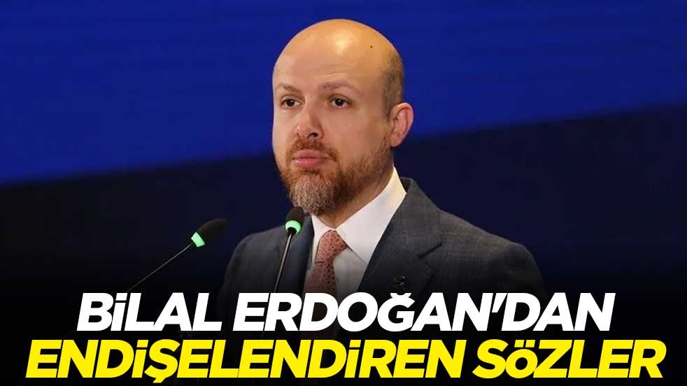 Bilal Erdoğan'dan endişelendiren sözler