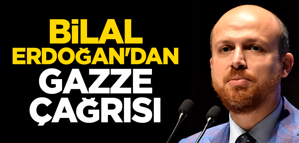 Bilal Erdoğan'dan Gazze çağrısı