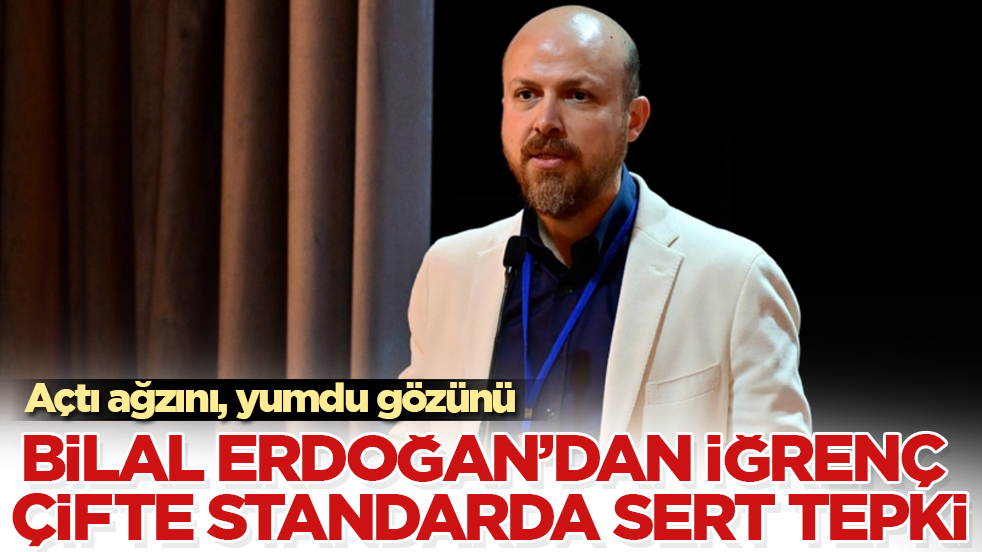 Bilal Erdoğan’dan iğrenç çifte standarda çok sert tepki! Açtı ağzını, yumdu gözünü