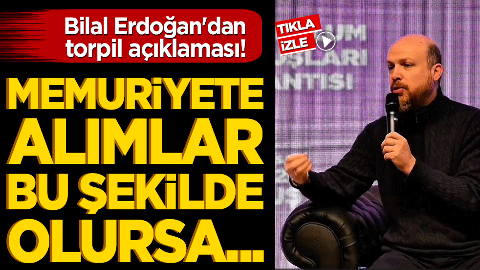 Bilal Erdoğan'dan torpil açıklaması! Memuriyete alımlar bu şekilde olursa...
