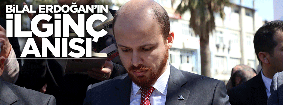 Bilal Erdoğan'ın ilginç anısı