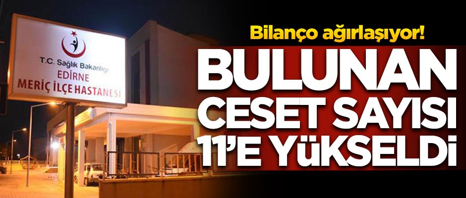 Bilanço ağırlaşıyor! Bulunan cansız beden sayısı 11'e yükseldi