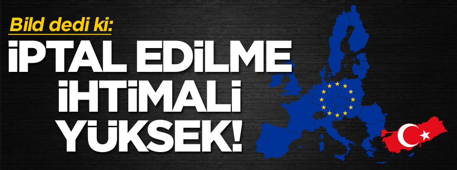 Bild'e göre AB Türkiye ile anlaşamama ihtimalini görüşüyor