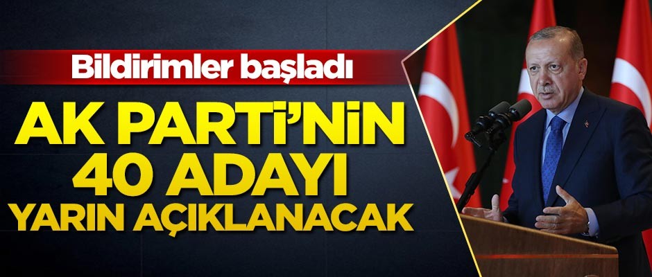 Bildirimler başladı! Erdoğan 40 adayı yarın açıklayacak
