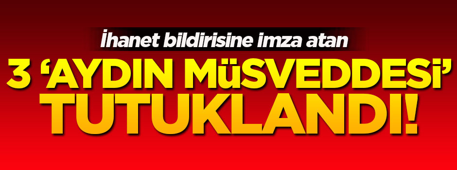 Bildiriye imza atan 3 'aydın müsveddesi' tutuklandı