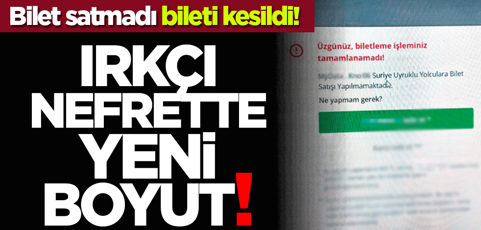 Bilet satmadı bileti kesildi! Irkçı nefrette yeni boyut