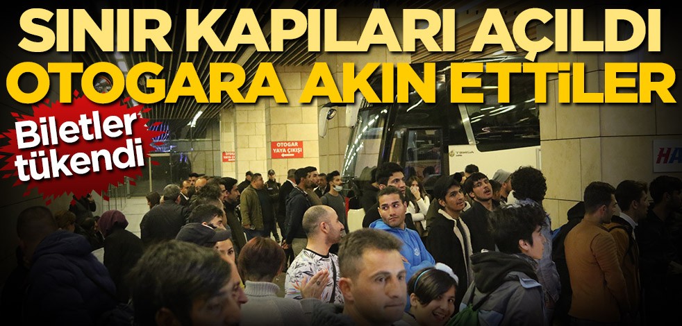 Biletler tükendi! Sınır kapılarının açılması sonrası otogara akın ettiler
