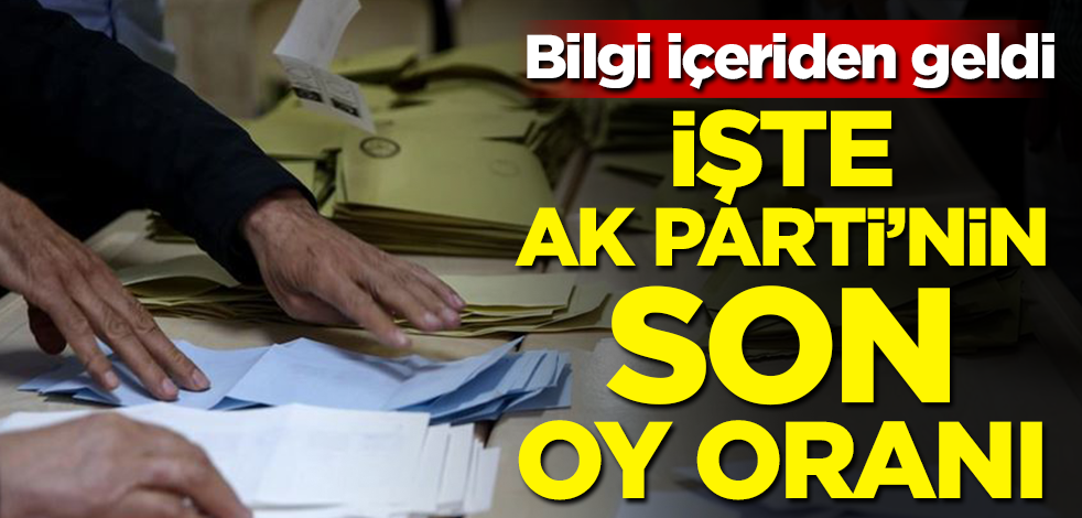 Bilgi içeriden geldi! İşte AK Parti'nin son oy oranı