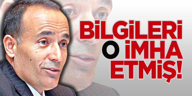 Bilgileri Akyürek imha ettirmiş