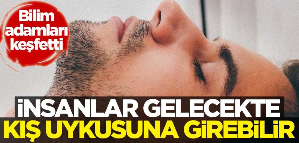 Bilim adamları keşfetti! İnsanlar gelecekte kış uykusuna girebilir