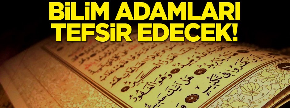Bilim adamları Kur'an-ı Kerim'i tefsir edecek