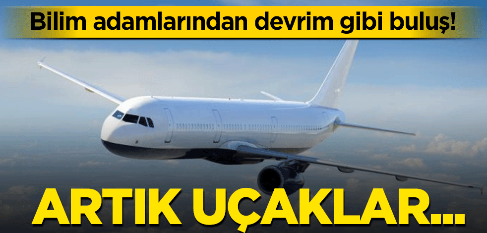 Bilim adamlarından devrim gibi buluş! Artık uçaklar...