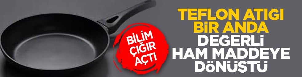 Bilim çığır açtı: Teflon atığı bir anda değerli ham maddeye dönüştü