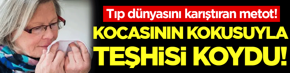 Bilim dünyası şokta: Kocasının kokusuyla teşhisi koydu!