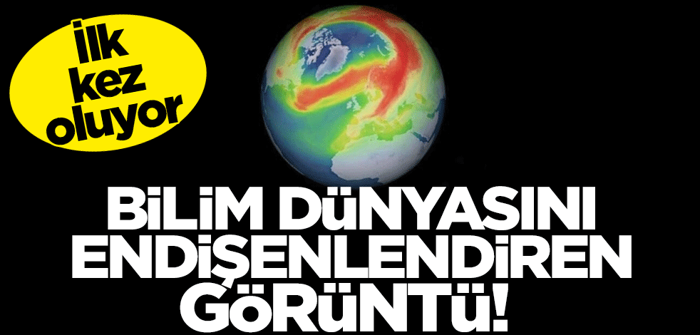 Bilim dünyasını endişenlendiren görüntü! İlk kez oluyor