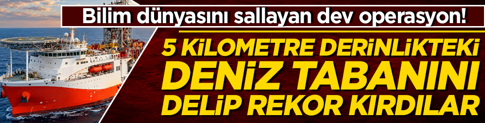 Bilim dünyasını sallayan dev operasyon! 5 kilometre derinlikteki deniz tabanını delip rekor kırdılar!