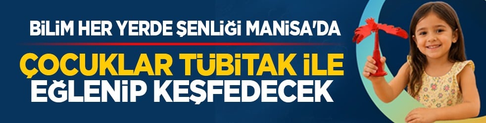 Bilim Her Yerde şenliği Manisa'da: Çocuklar TÜBİTAK ile eğlenip keşfedecek