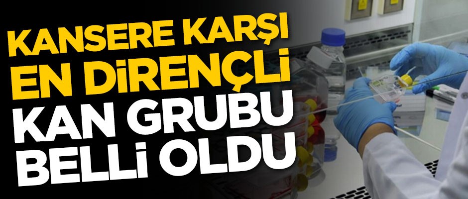 Çalışmalar sonuç verdi! Kansere karşı en dirençli kan grubu belli oldu