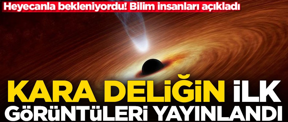 Bilim İnsanları duyurdu! İşte kara deliğin ilk fotoğrafı