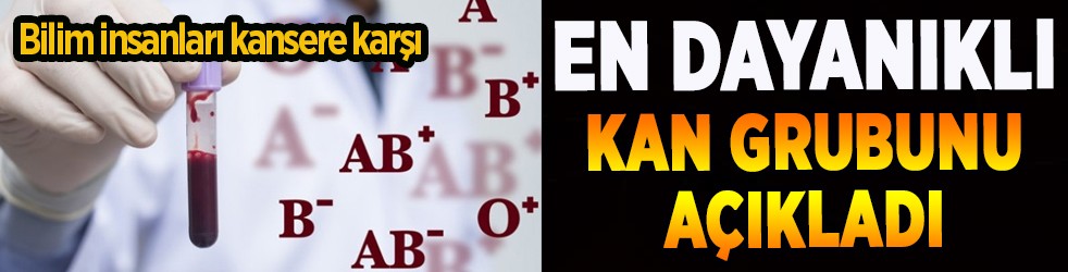 Bilim insanları kansere karşı en dayanıklı kan grubunu açıkladı