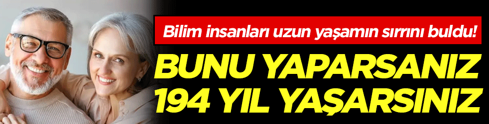 Bilim insanları uzun yaşamın sırrını buldu: Bunu yaparsanız 194 yıl yaşarsınız!