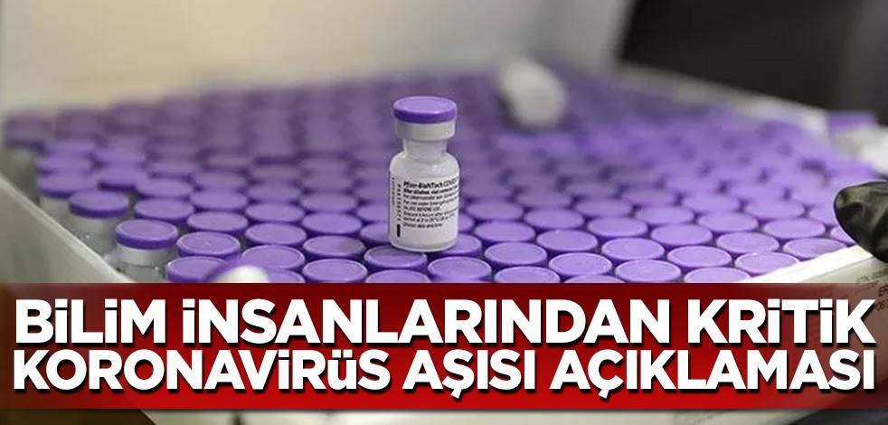 Bilim insanlarından kritik koronavirüs aşısı açıklaması
