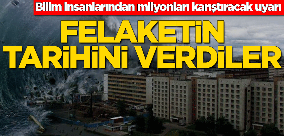 Bilim insanlarından milyonları karıştıracak uyarı! Felaketin tarihini verdiler